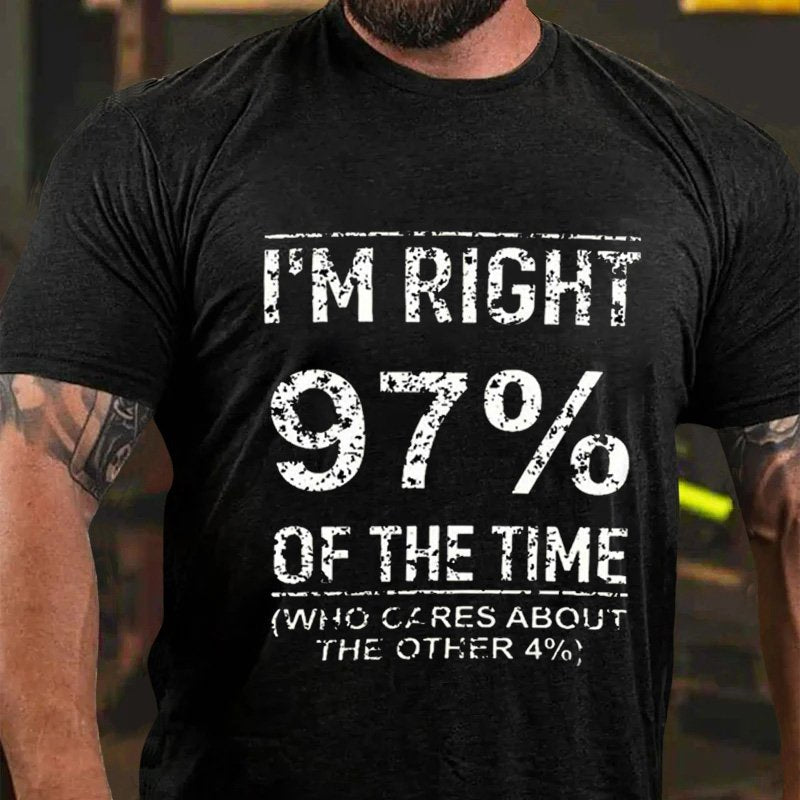 I'm Right  97% Of The Time Who Cares About The Other 4% T-Shirt