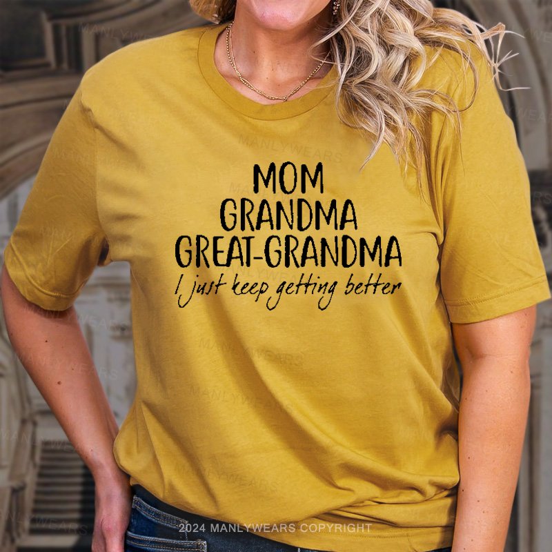 Mom Grandma Great-Grandma I Just Teep Getting Better T-Shirt