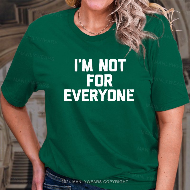 I'm Not For Everyone T-Shirt