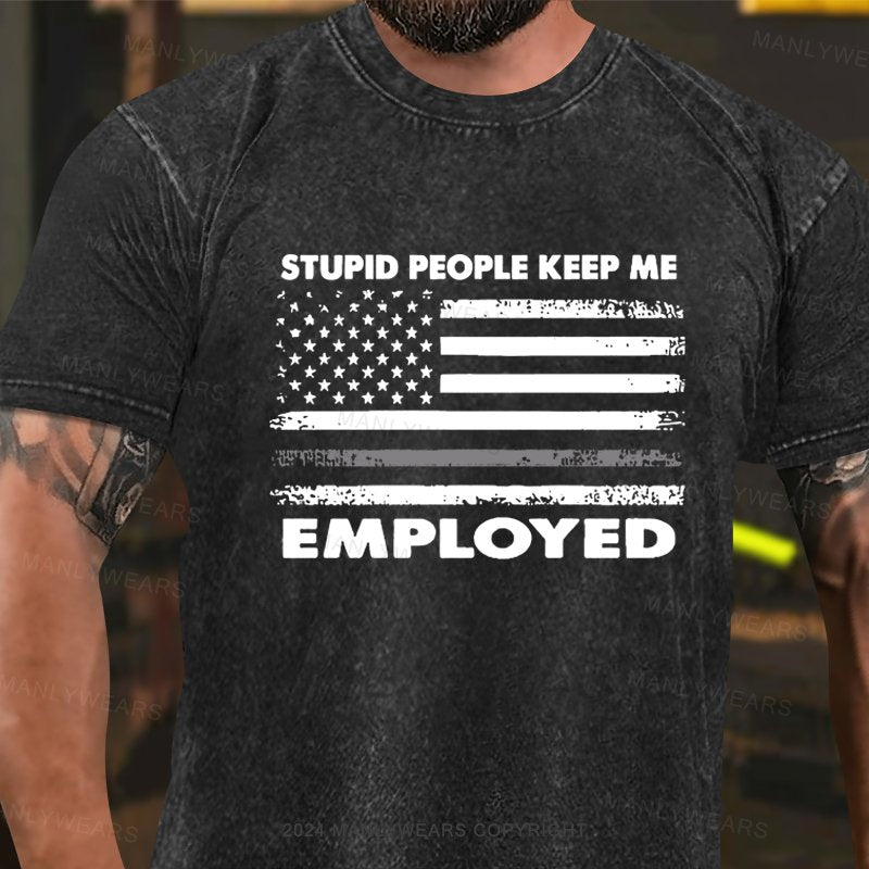 Stupid People Keep Me Employed Washed T-shirt