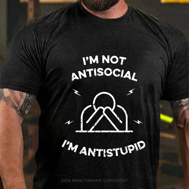 I'm Not Antisocial I'm Antistupid T-Shirt