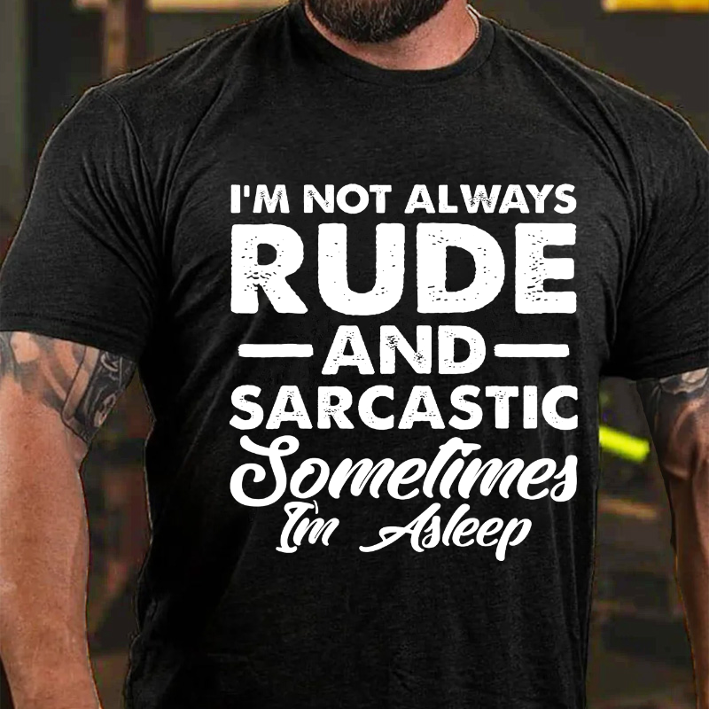 I Am Not Always Rude And Sarcastic Sometimes I'm Sleeping T-shirt