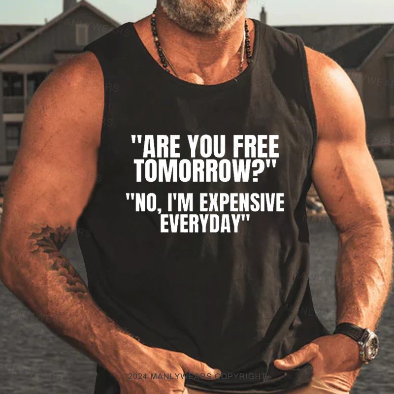 Are You Free Tomorrow? No, I'm Expensive Everyday Tank Top