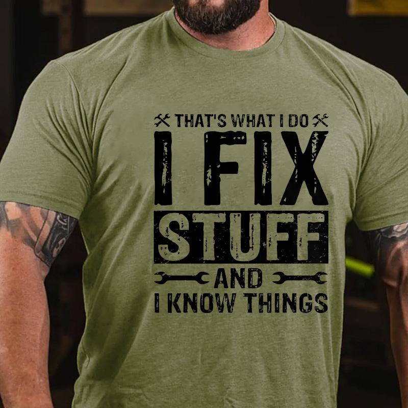 That's What I Do I Fix Stuff & I Know Things  T-shirt