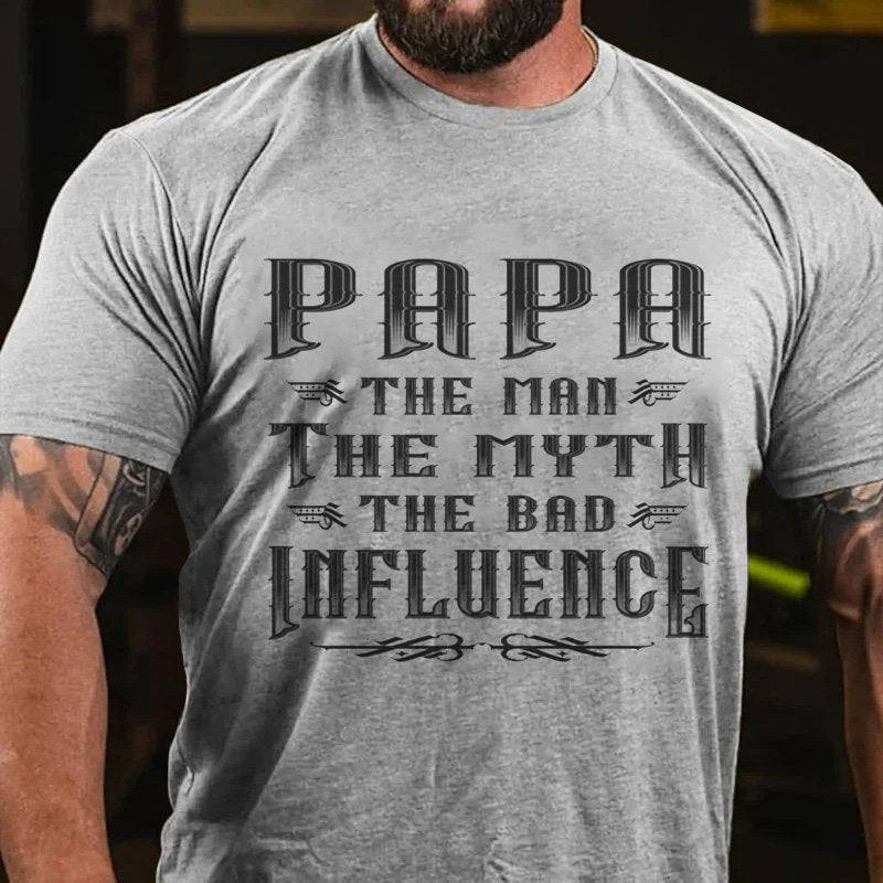 Papa The Man The Μυtη The Bad Influence T-Shirt