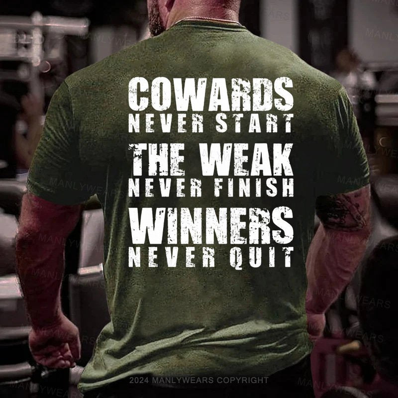 Cowards Never Start The Weak Never Finish Winners Never Quit T-shirt