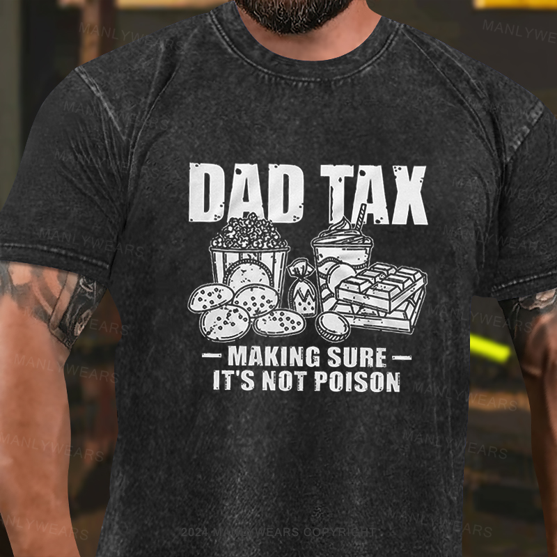 Dad Tax Making Sure It's Not Poison Washed T-Shirt