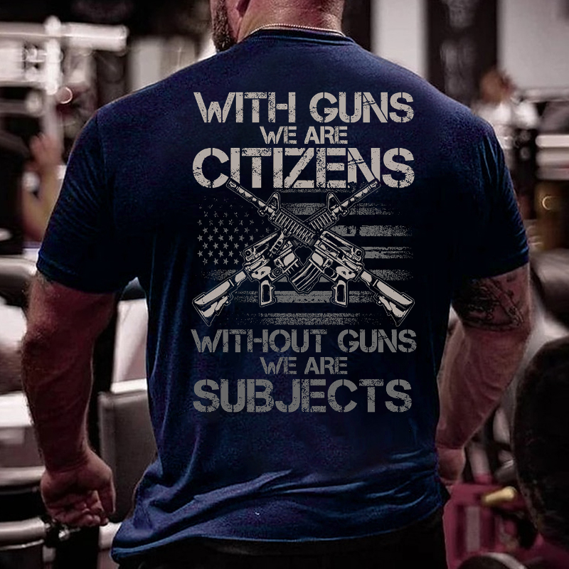 With Guns We Are Citizens, Without Guns We Are Subjects T-shirt