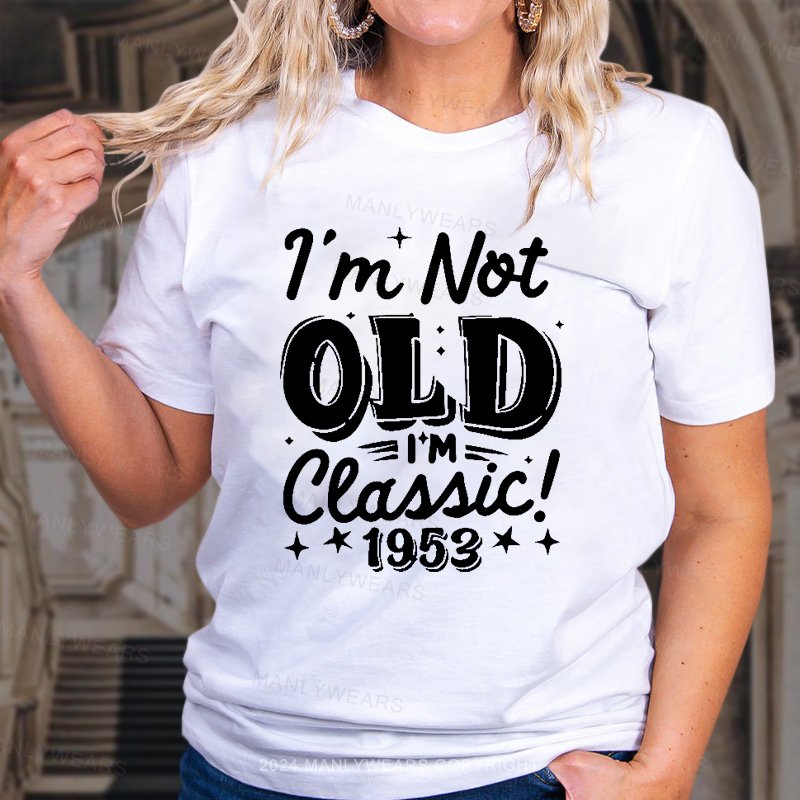 I'm Not Old I'm Classic Women T-Shirt