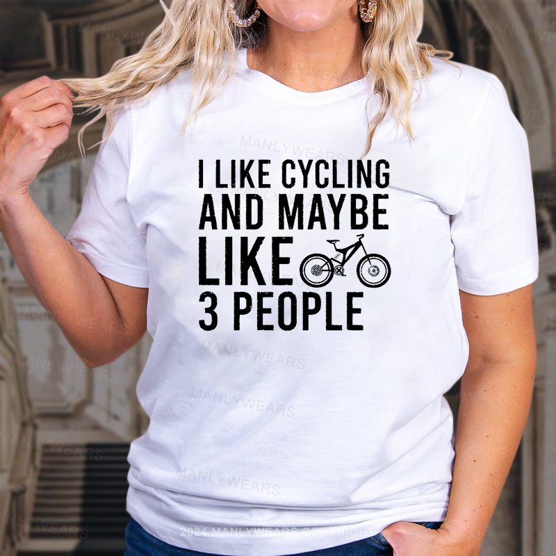 I Like Cycling And Maybe Like 3 People Women T-shirt