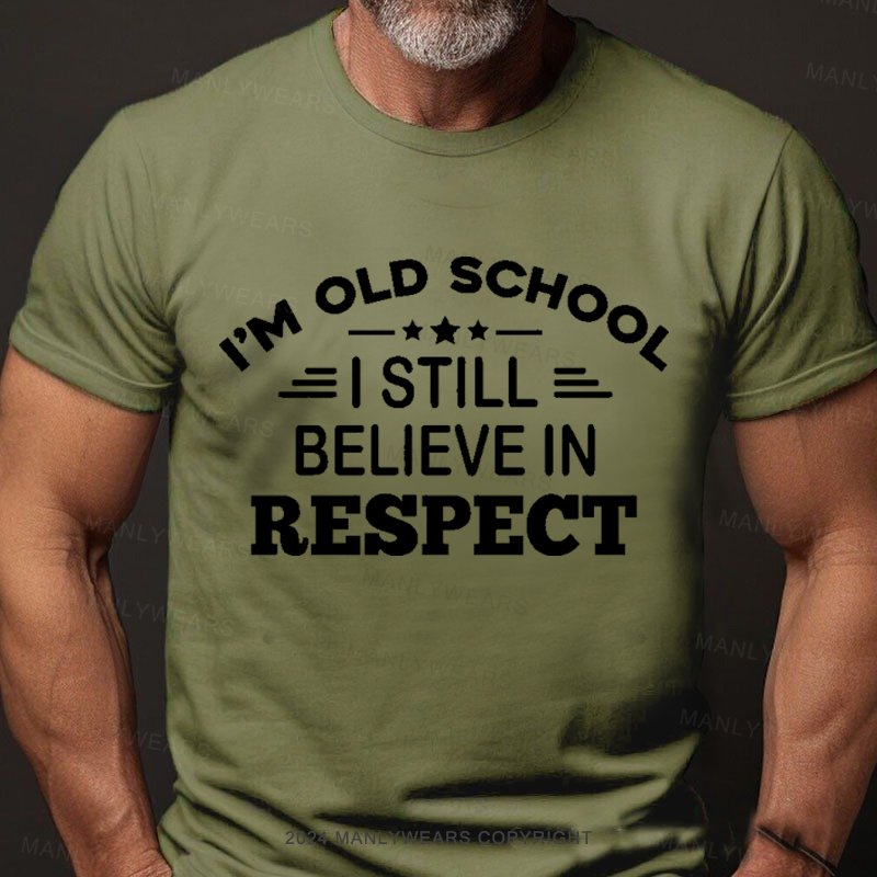 I'm Old School I Still Believe In Respect T-Shirt