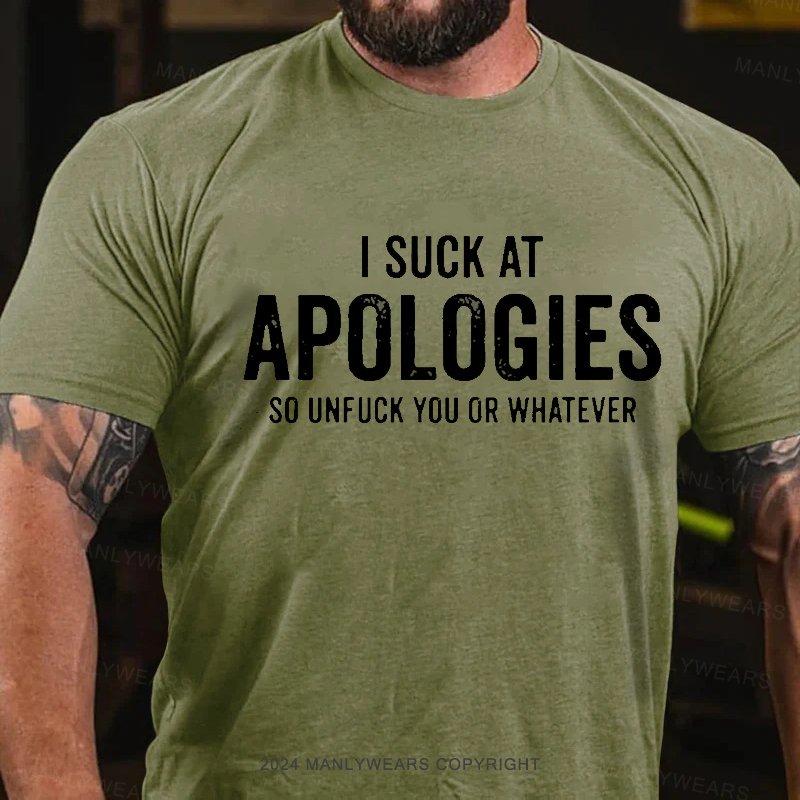 I Suck At Apologies So Unfuck You Or Whatever T-Shirt