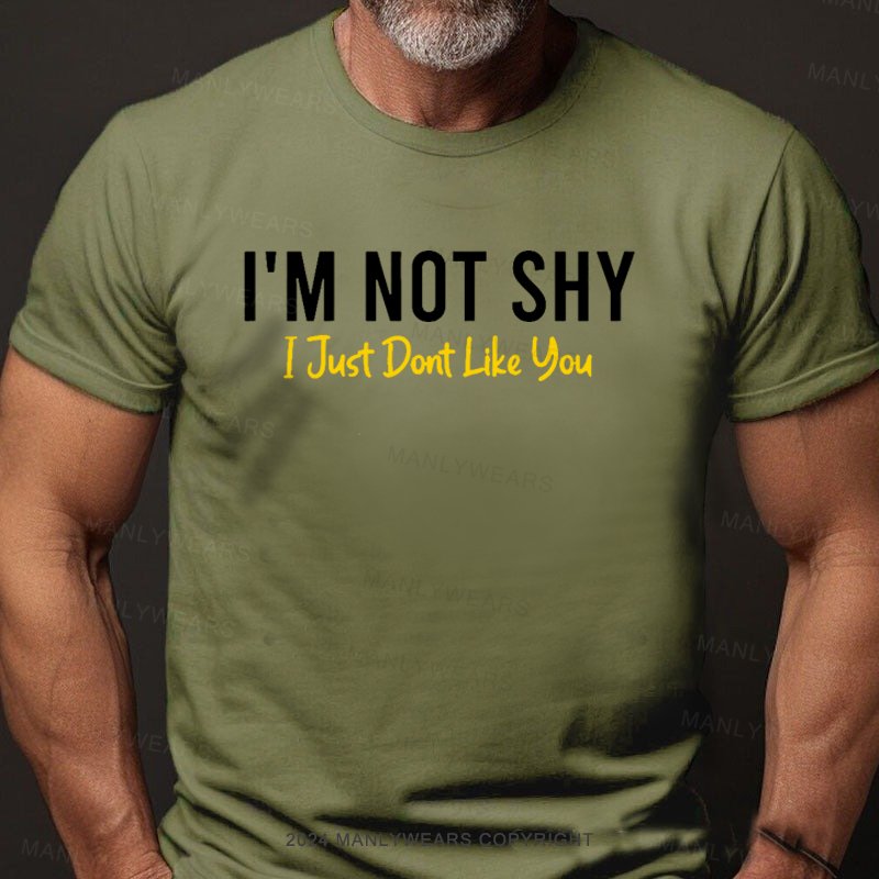 I'm Not Shy I Just Dont Like You T-Shirt