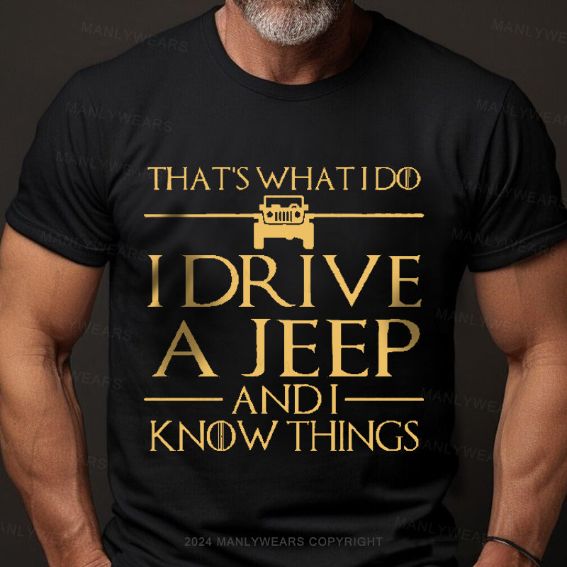 That's What I Do I Drive A Jeep And I Know Things Men's T-Shirt