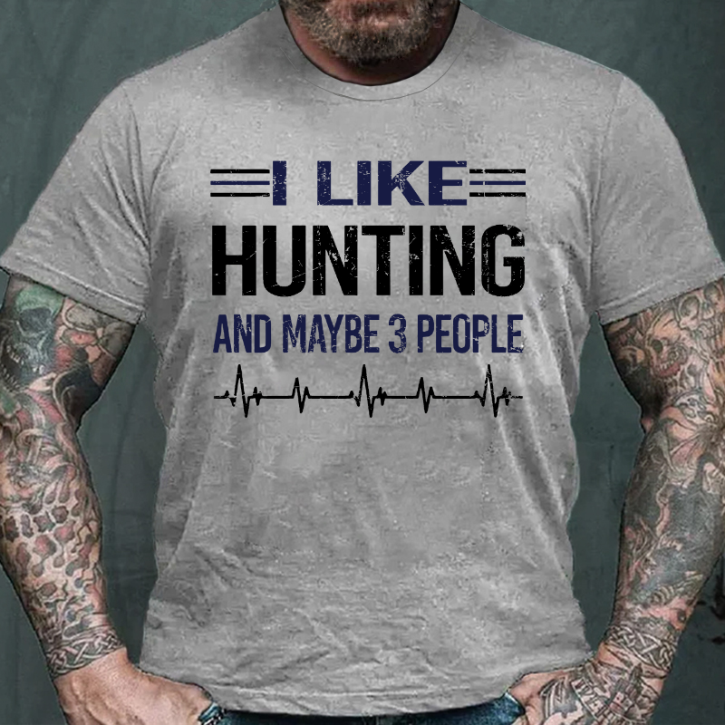 I Like Hunting And Maybe 3 People T-shirt