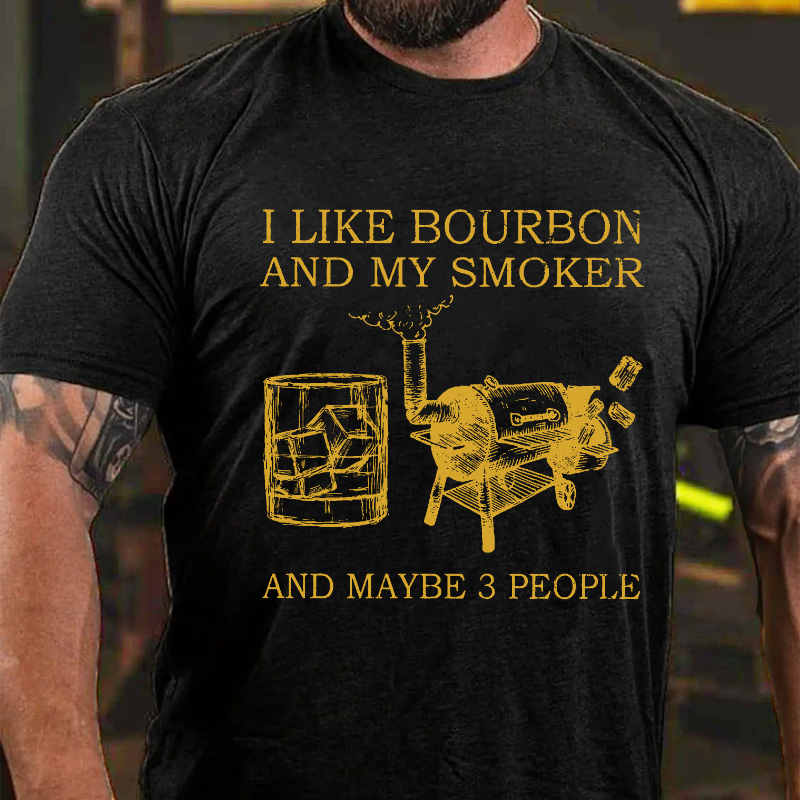 I Like Bourbon And My Smoker And Maybe  T-shirt