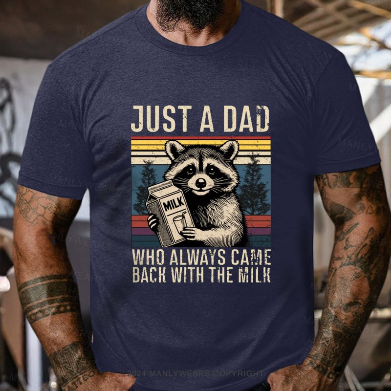 Just A Dad Who Always Came Back With The Milk T-Shirt