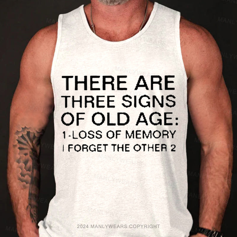 There Are Three Signs Of Old Age :1-Loss Of Memory I Forget The Other 2 Tank Top