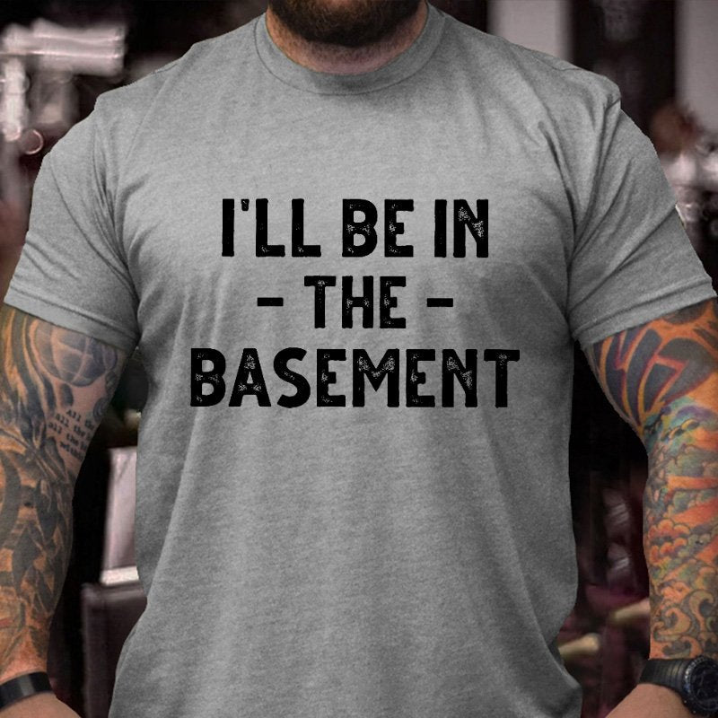 I'll Be In The Basement T-shirt