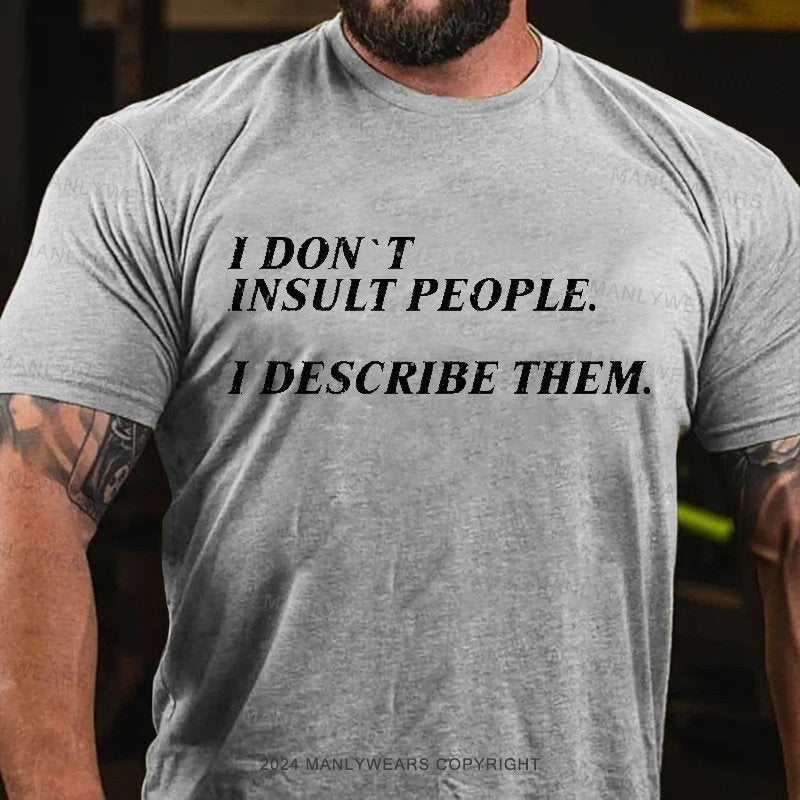 I Don't Insult People I Describe Them T-Shirt