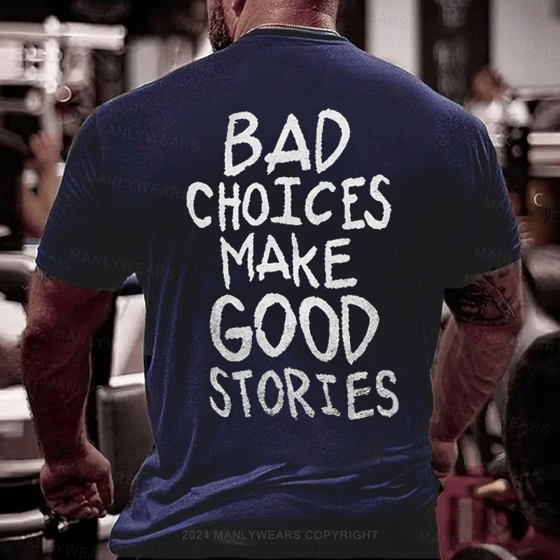 Bad Choices Make Good Stores T-Shirt