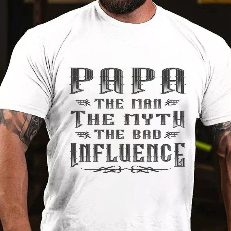 Papa The Man The Μυtη The Bad Influence T-Shirt