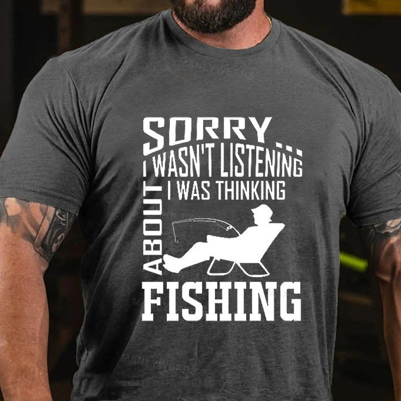 Sorry I Wasn't Listening I Was Thinking About Fishing T-Shirt