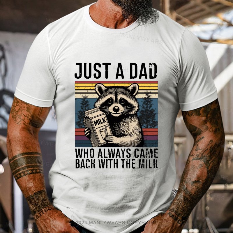 Just A Dad Who Always Came Back With The Milk T-Shirt