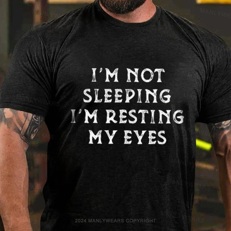 I'm Not Sleeping I'm Resting My Eyes T-Shirt