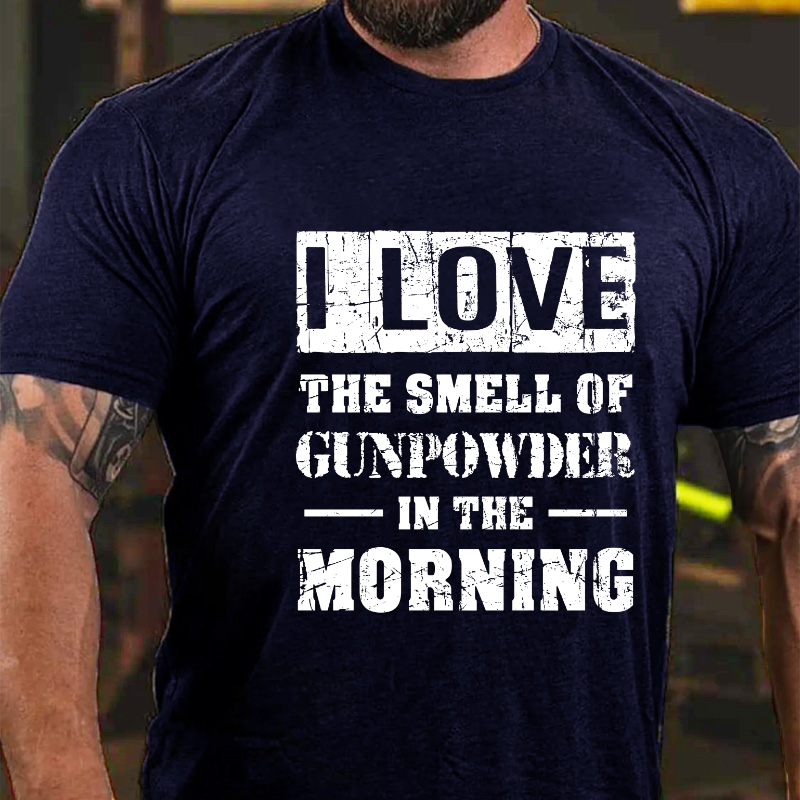 I Love The Smell Of Gunpowder In The Morning T-shirt
