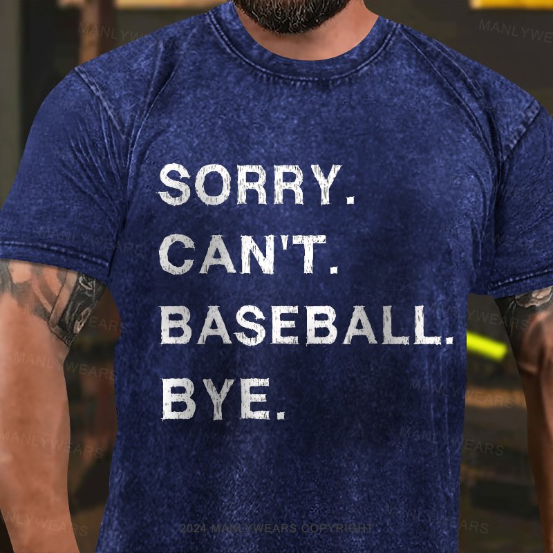Sorry Can't Baseball Bye Washed T-Shirt