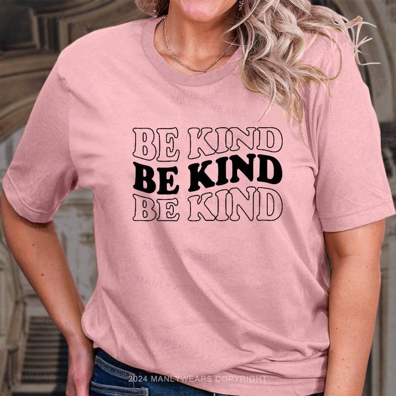 Be Kind Be Kind Be Kind T-Shirt