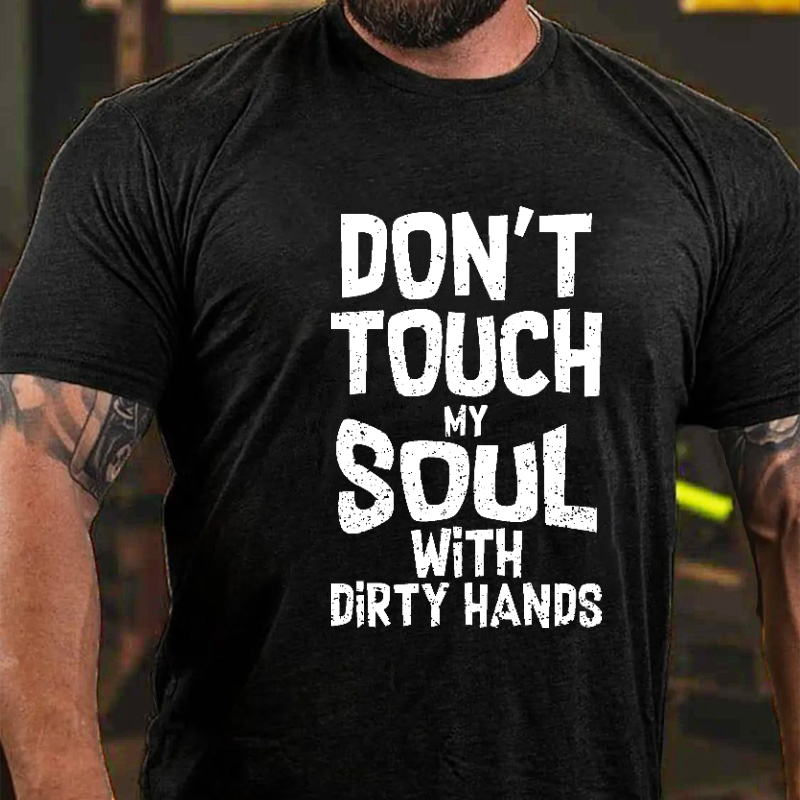 Don't Touch My Soul With Dirty Hands T-shirt