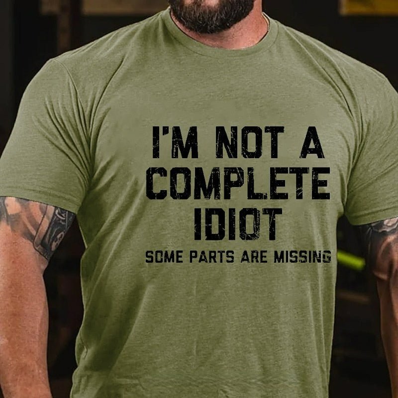 I'm Not A Complete Idiot Some Parts Are Missing T-shirt