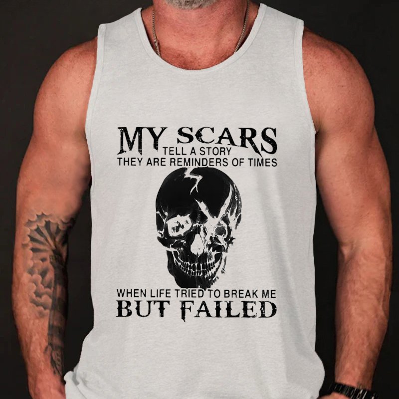 My Scars Tell A Story They Are Reminders Of Times When Life Triedto Break Me But Failed Tank Top