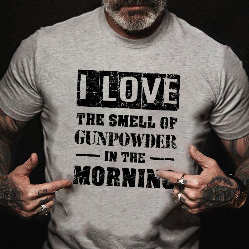 I Love The Smell Of Gunpowder In The Morning T-shirt