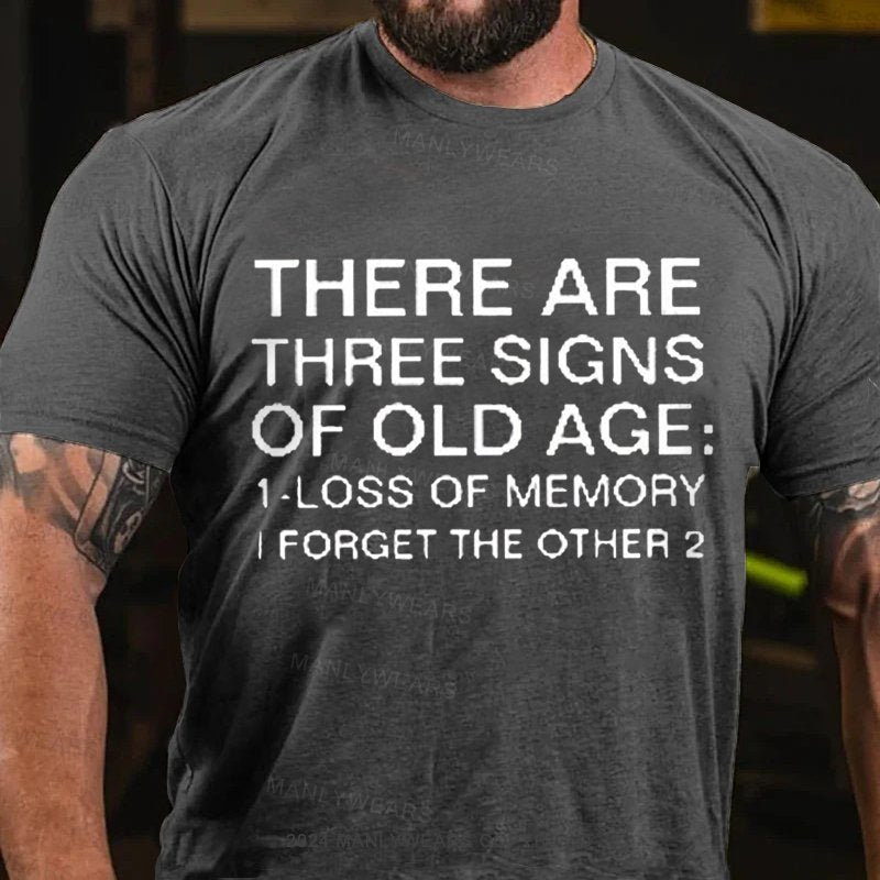 There Are Three Signs Of Old Age :1-Loss Of Memory I Forget The Other 2 T-Shirt