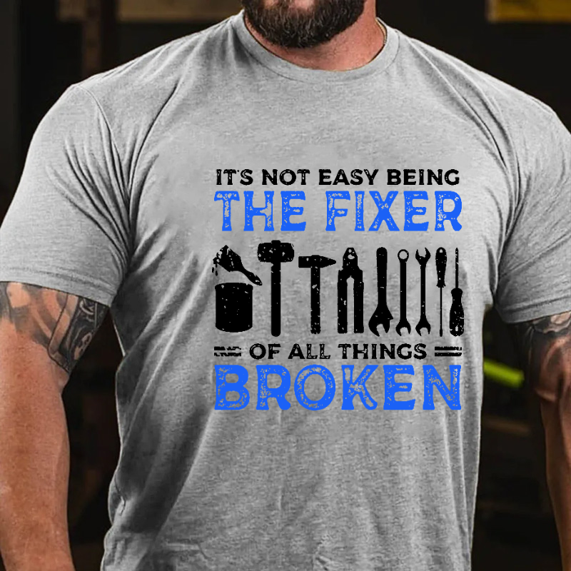 It's Not Easy Being The Fixer A Of All Things Broken Funny Dad T-shirt