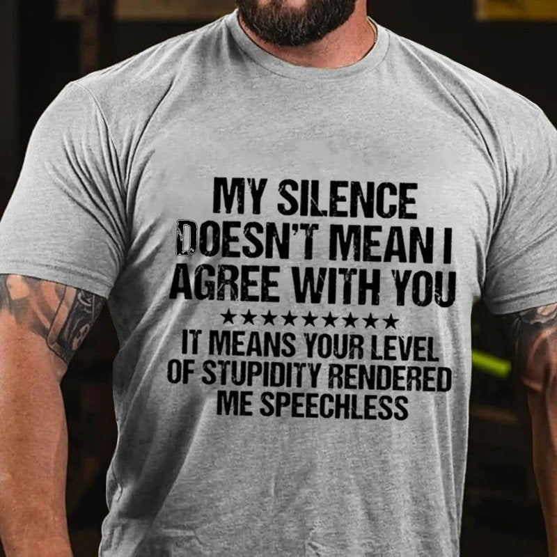 My Silence Doesn't Mean I Agree With You It Means Your Levelof Stupidity Renderedme Speechless T-Shirt