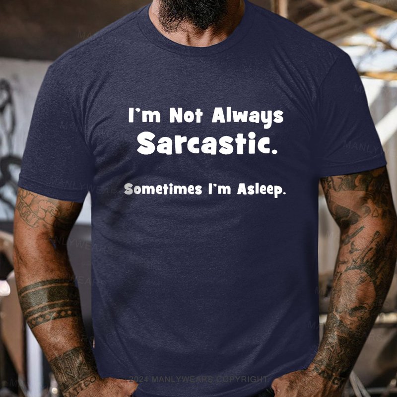 I'm Not Always Sarcastic Sometimes I'm Asleep T-Shirt