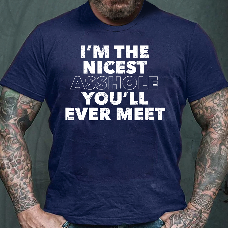 I'm The Nicest Asshole You'll Ever Meet T-shirt