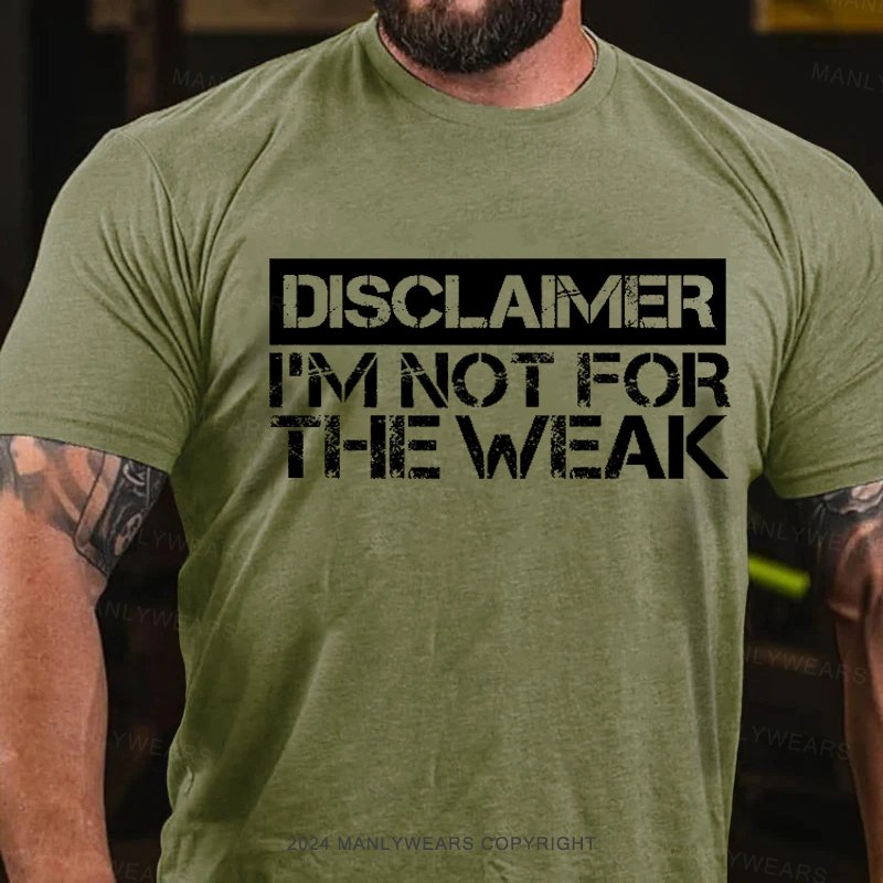 Disclaimer I'm Not For The Weak T-Shirt
