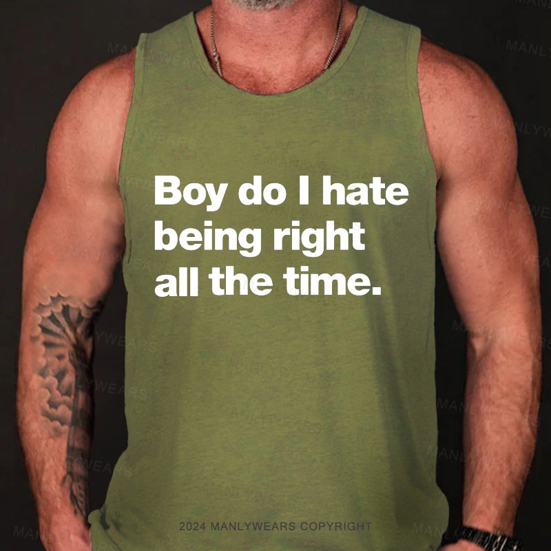 Boy Do I Hate Being Right All The Time Tank Top