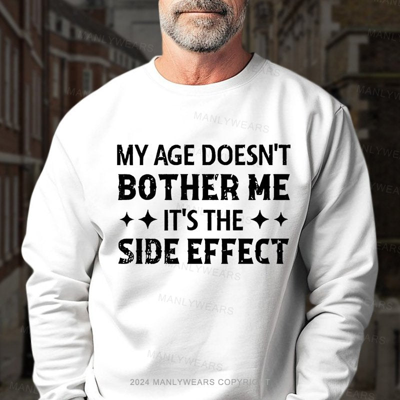 My Age Doesn't Bother Me It's The Side Effect Sweatshirt