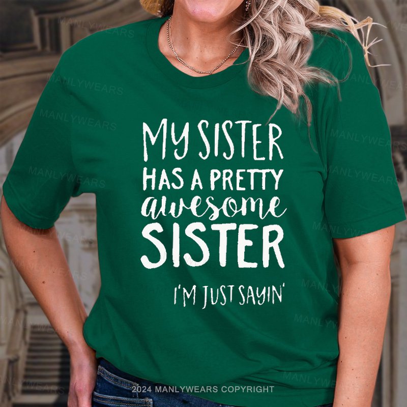 My Sister Has A Pretty Alvesome Sister I'm Just Sayin! T-Shirt