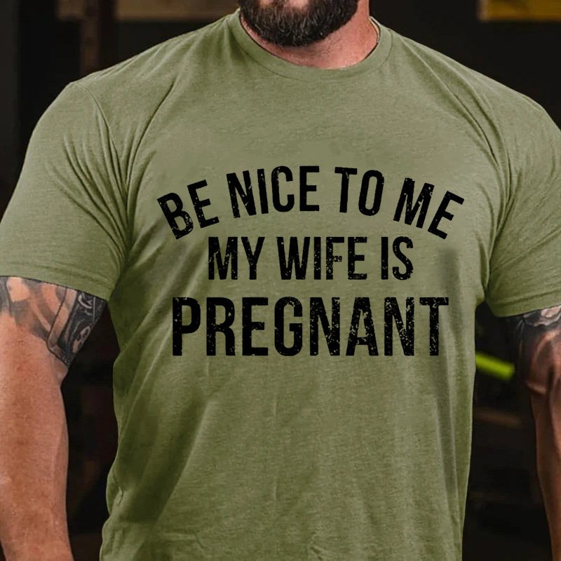 Be Nice To Me My Wife Is Pregnant T-Shirt