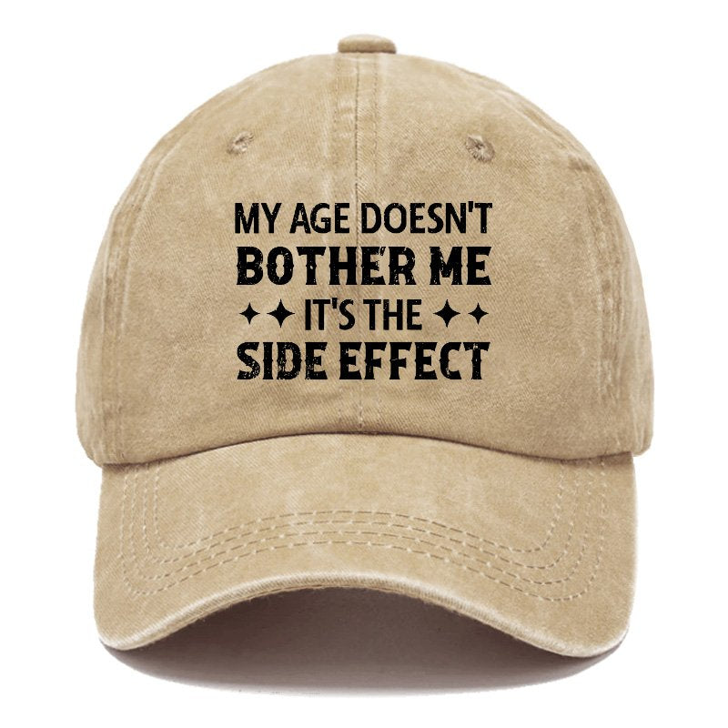 My Age Doesn't Bother Me It's The Side Effect Baseball Cap