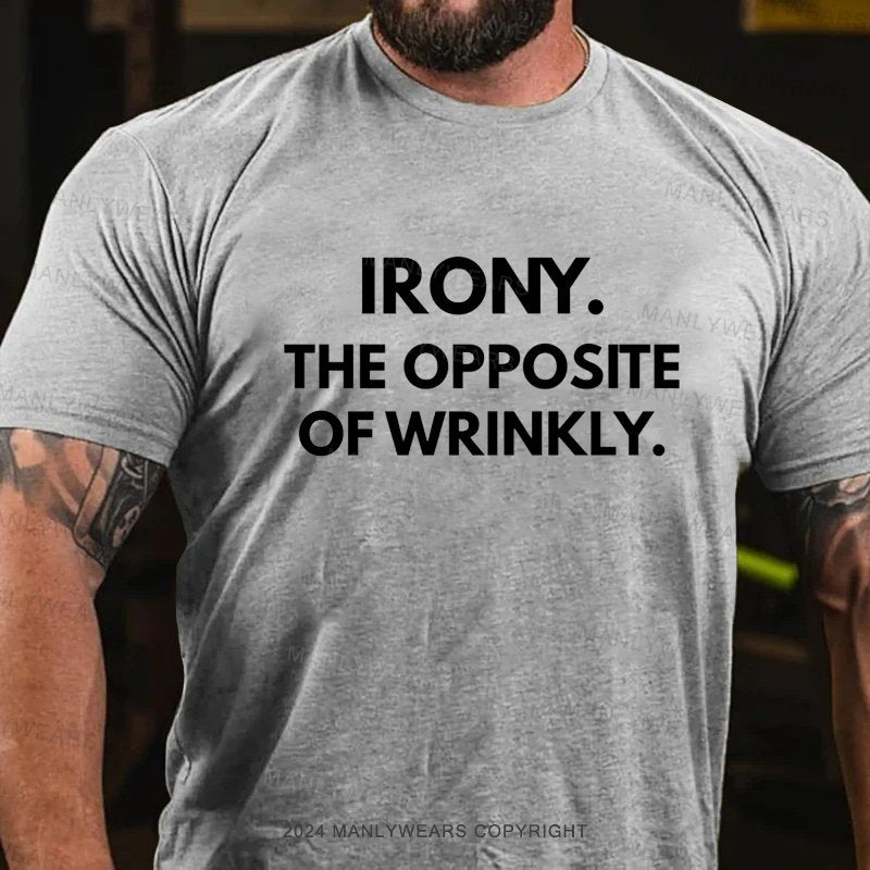 Irony The Opposite Of Wrinkly T-Shirt