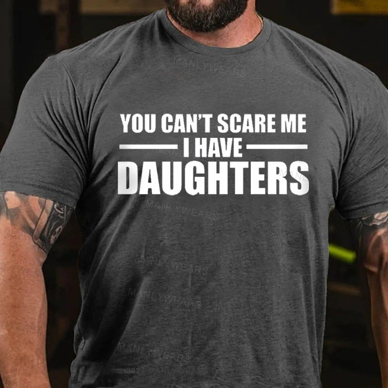 You Can't Scare Me I Have Daughters T-Shirt
