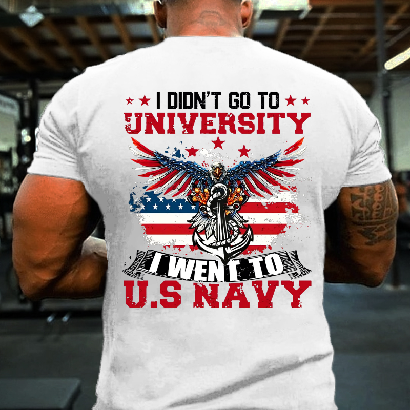 I Didn't Go To University I Went To U.S Nayy T-shirt